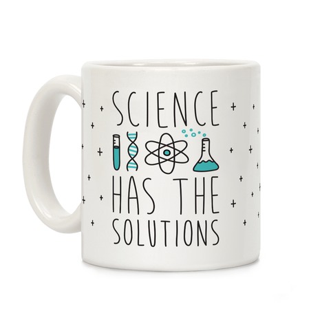 Science Has The Solutions Coffee Mug