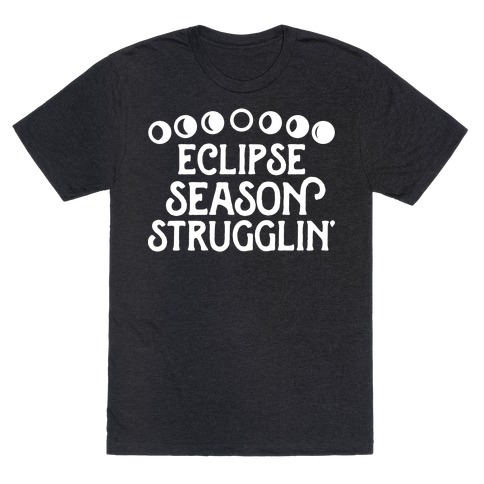 Eclipse Season Strugglin' T-Shirt