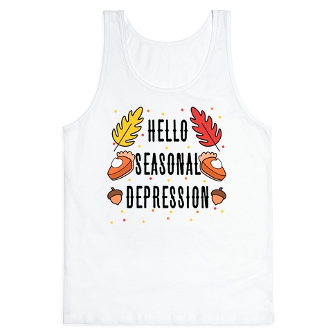 Hello Seasonal Depression Autumn Tank Top