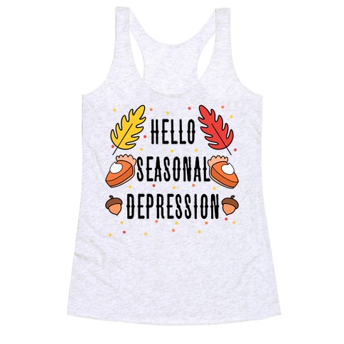 Hello Seasonal Depression Autumn Racerback Tank Top