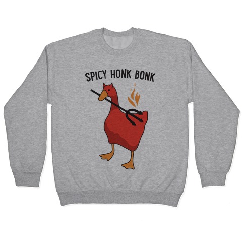 Spicy Honk Bonk Goose Pullover