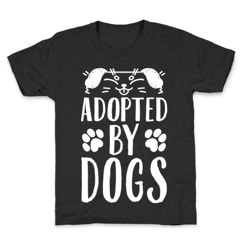 Adopted By Dogs Kids T-Shirt