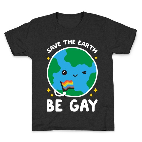 Save The Earth, Be Gay Kids T-Shirt