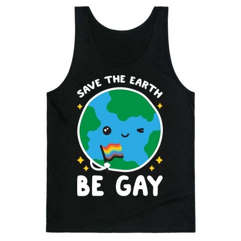 Save The Earth, Be Gay Tank Top