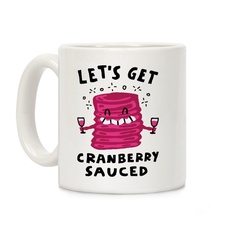 Let's Get Cranberry Sauced Thanksgiving Coffee Mug