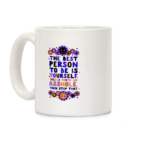 The Best Person To Be Is Yourself Unless You're an Asshole Coffee Mug