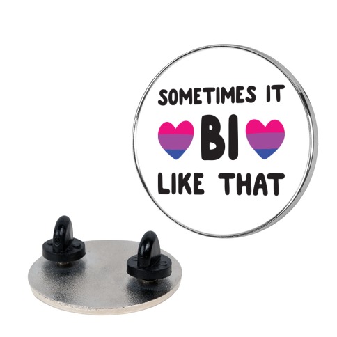 Sometimes It Bi Like That Pin