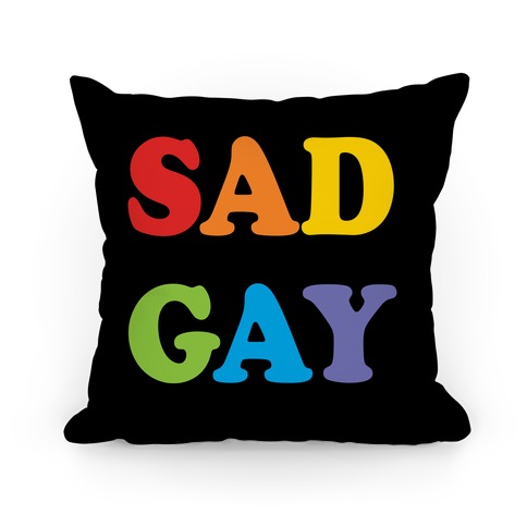 Sad Gay Pillow