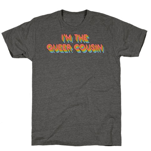 I'm The Queer Cousin T-Shirt