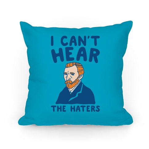I Can't Hear The Haters Vincent Van Gogh Parody Pillow