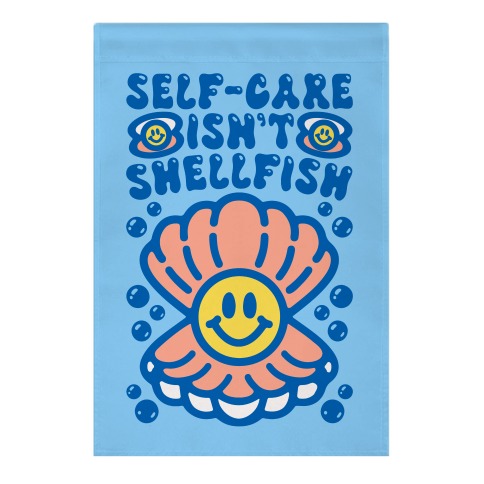 Self-Care Isn't Shellfish Garden Flag