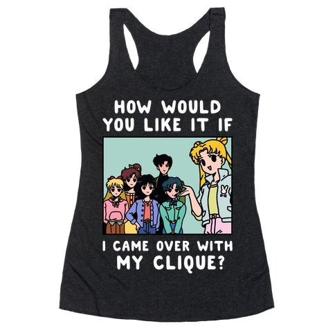 How Would You Like It If I Came Over With My Clique Usagi Racerback Tank Top