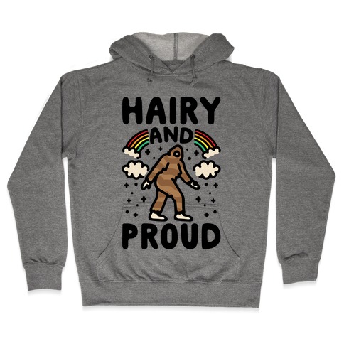Hairy And Proud Bigfoot Parody Hooded Sweatshirt