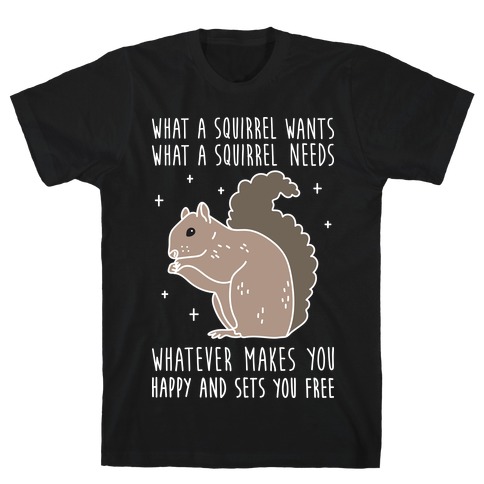 What A Squirrel Wants T-Shirt
