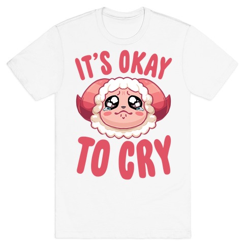 It's Okay To Cry T-Shirt