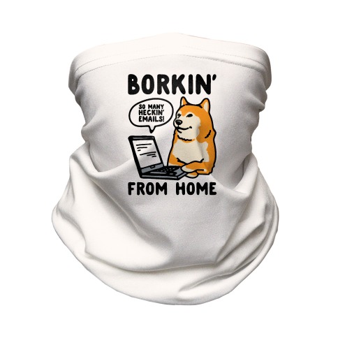 Borkin' From Home Neck Gaiter