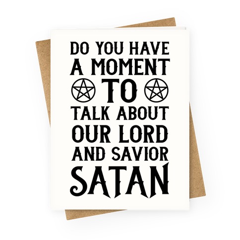 Do You Have a Moment to Talk About Our Lord and Savior Satan Greeting Card