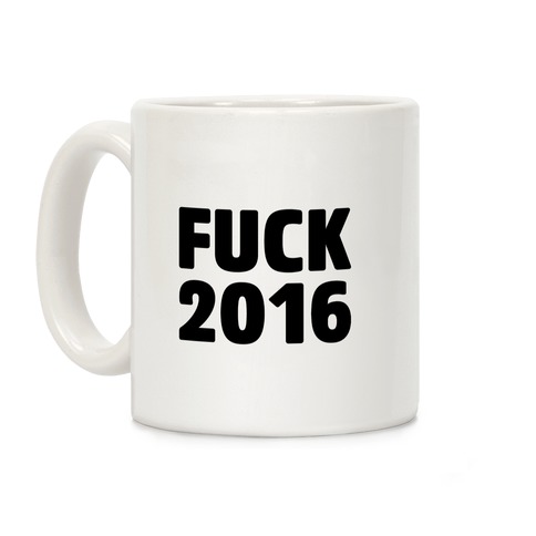 Fuck 2016  Coffee Mug