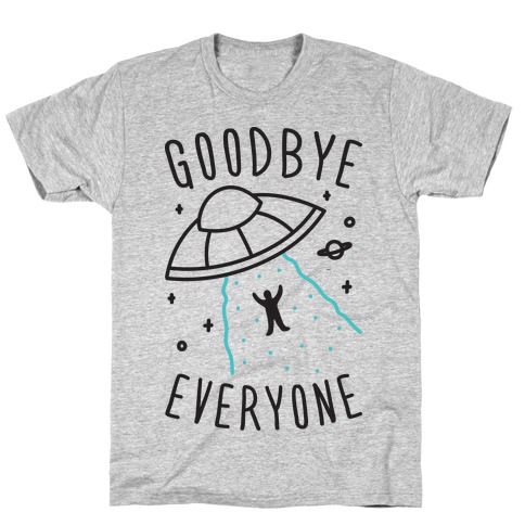 Goodbye Everyone Abduction T-Shirt