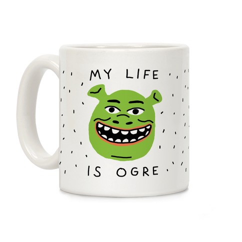 My Life Is Ogre Coffee Mug
