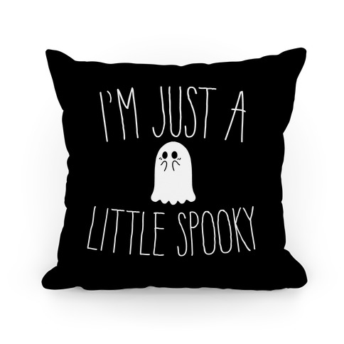 I'm Just A Little Spooky Pillow