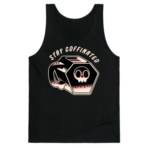 Stay Coffinated  Tank Top