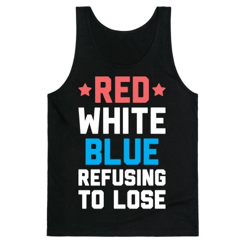Red, White, Blue, Refusing To Lose Tank Top