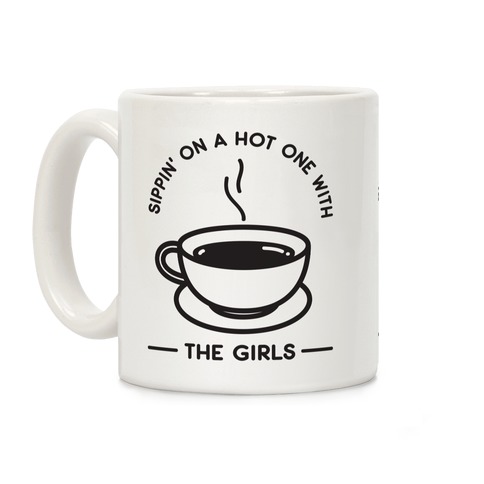 Sippin' On A Hot One With The Girls Coffee Mug