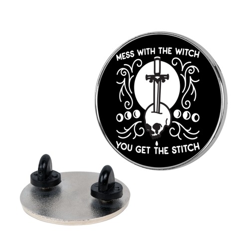 Mess With The Witch You Get The Stitch Pin