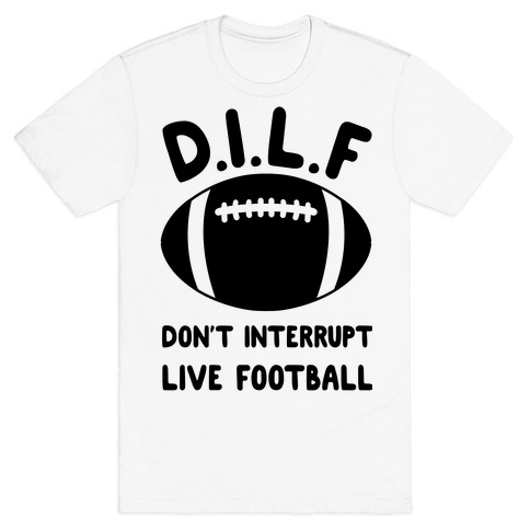 D.I.L.F Don't Interrupt Live Football T-Shirt