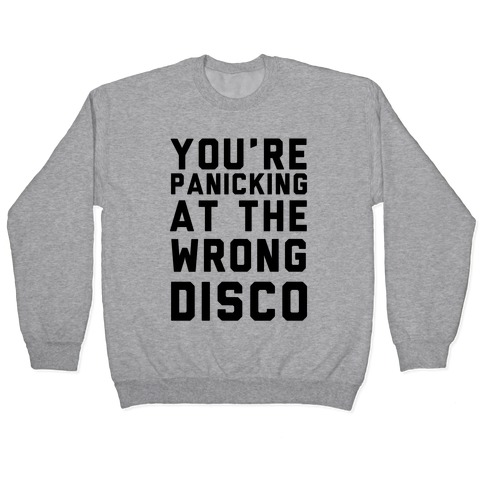 You're Panicking at the Wrong Disco Pullover