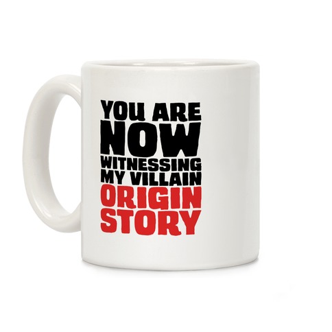 https://images.lookhuman.com/render/standard/N3IzB1XTegTrmxiQTouInwQpOp38NZrm/mug11oz-whi-z1-t-you-are-now-witnessing-my-villain-origin-story.jpg