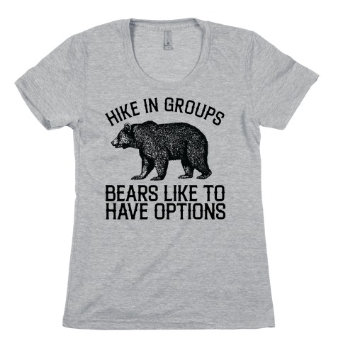 Hike In Groups Bears Like To Have Options Womens T-Shirt