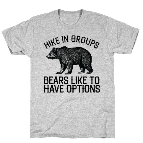 Hike In Groups Bears Like To Have Options T-Shirt