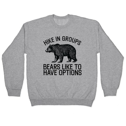 Hike In Groups Bears Like To Have Options Pullover
