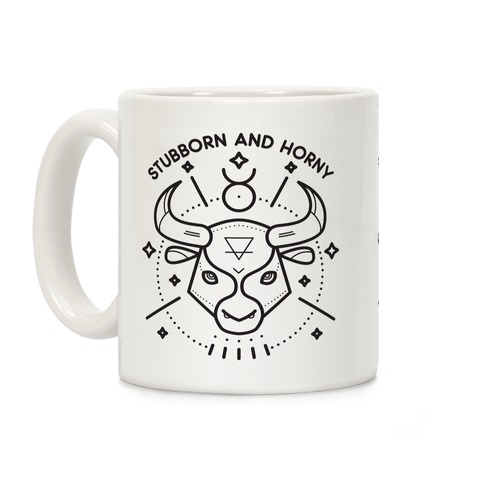 Stubborn and Horny Taurus Bull Coffee Mug