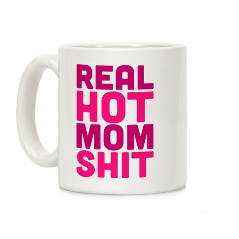 Real Hot Mom Shit Parody Coffee Mug