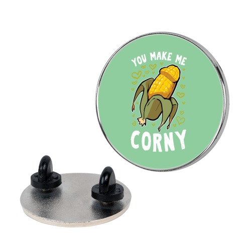You Make Me Corny Pin