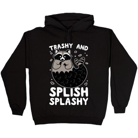 Trashy And Splish Splashy Hooded Sweatshirt