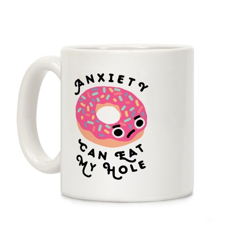 Anxiety Can Eat My Hole Donut Coffee Mug