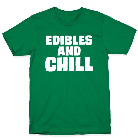 Edibles and Chill T-Shirt
