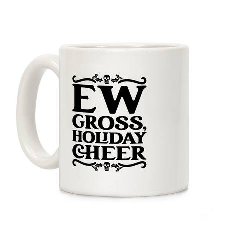 Ew Gross Holiday Cheer Coffee Mug