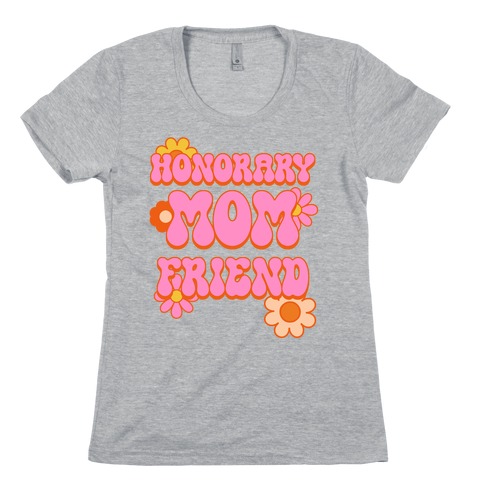 Honorary Mom Friend Womens T-Shirt
