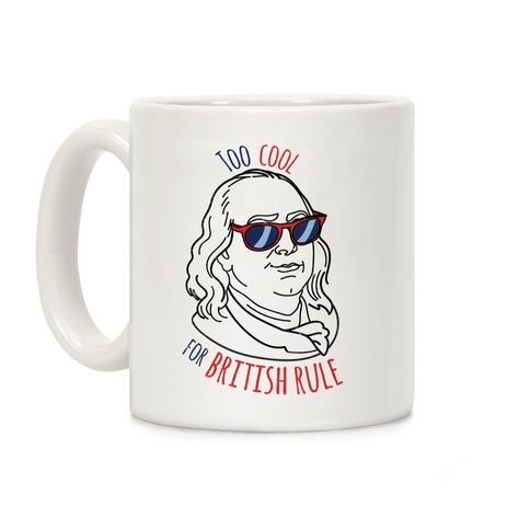 Too Cool for British Rule Coffee Mug