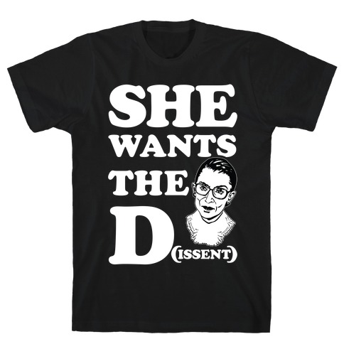 She wants the Dissent Ruth Bader Ginsburg T-Shirt
