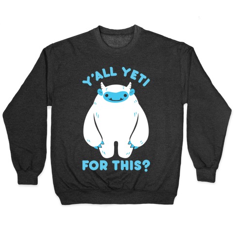 Y'all Yeti For This? Pullover