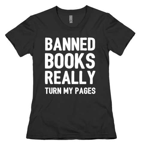 Banned Books Really Turn My Pages  Womens T-Shirt