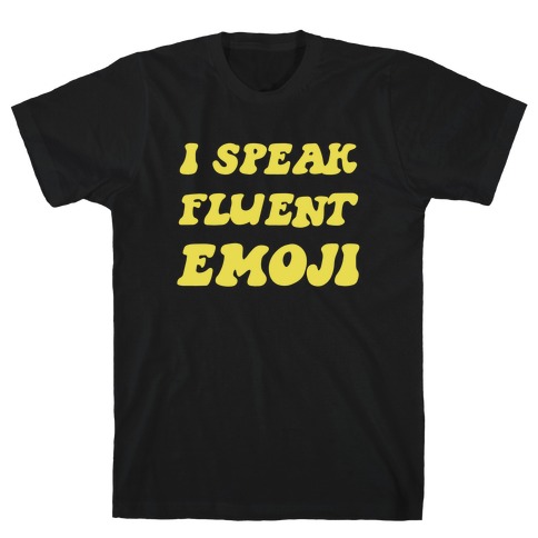 I Speak Fluent Emoji T-Shirt