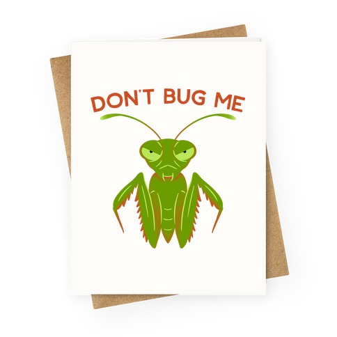 Don't Bug Me Praying Mantis Greeting Card
