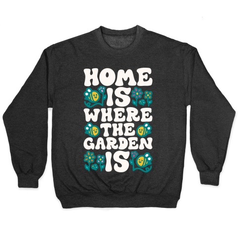 Home Is Where The Garden Is Pullover